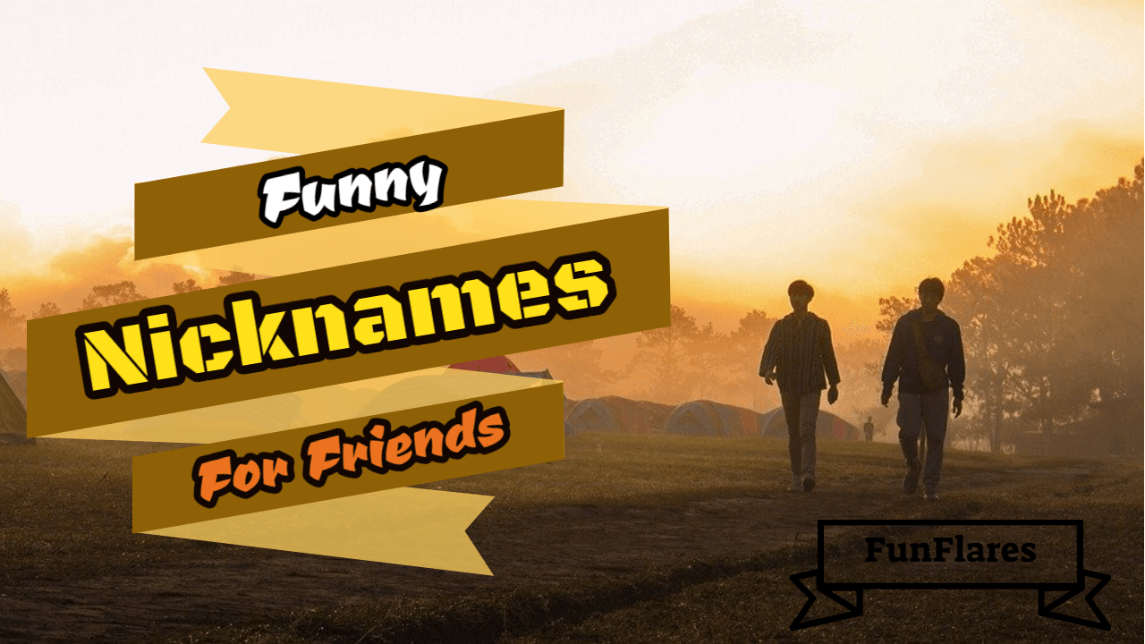 Funny Nicknames For Friends - 101+ Huge Nicknames List
