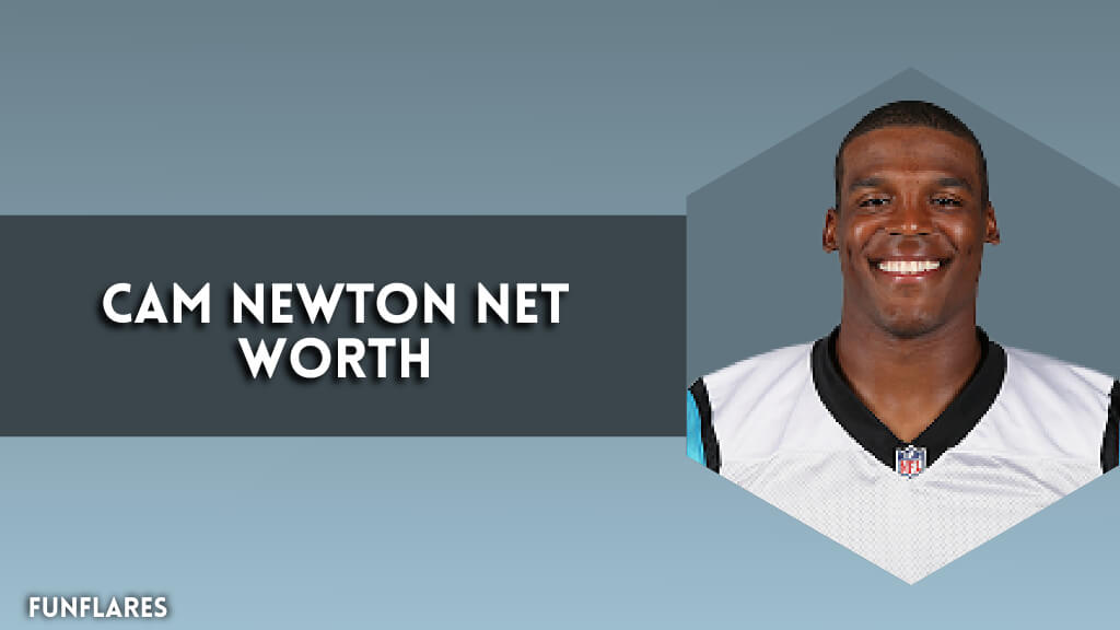 Cam Newton Net Worth | Journey Of An NFL Icon