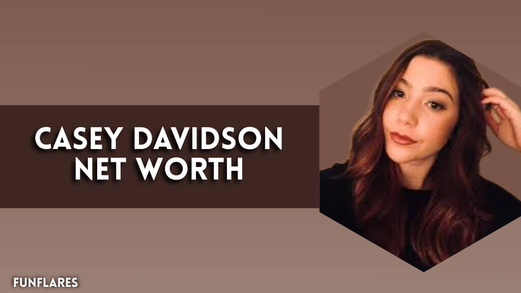 Casey Davidson Net Worth | An In-Depth Look Into Her Net Worth