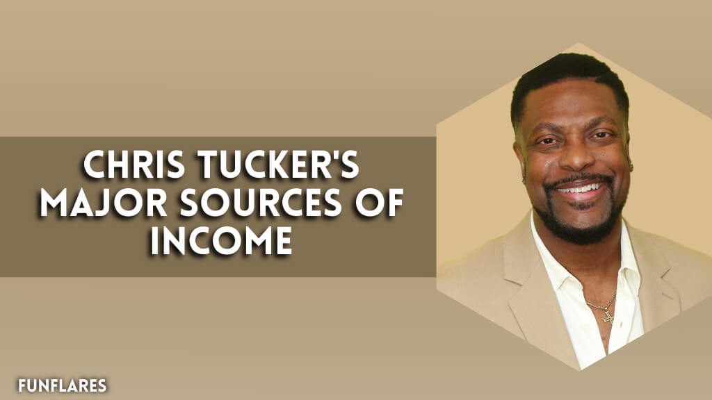 Chris Tucker's Major Sources Of Income