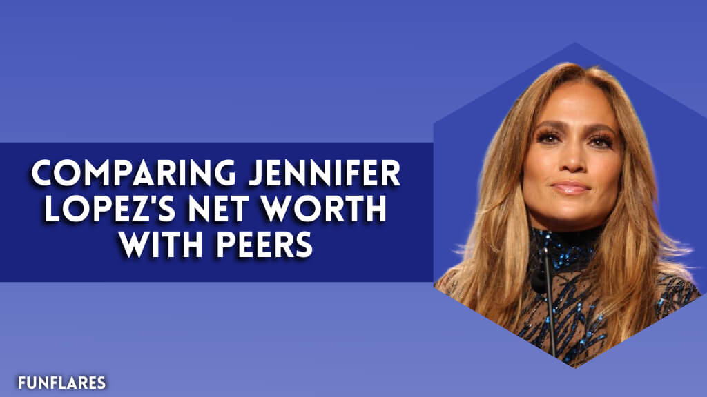 Comparing Jennifer Lopez's Net Worth With Peers