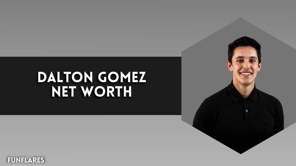 Dalton Gomez Net Worth | Unveiling His $25 Million Net Worth