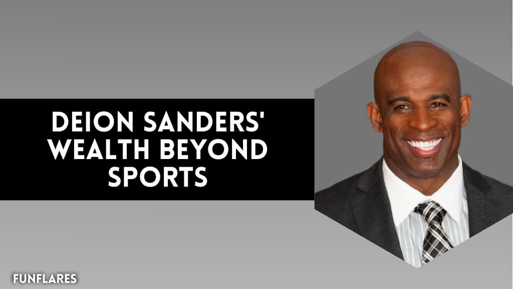 Deion Sanders' Wealth Beyond Sports
