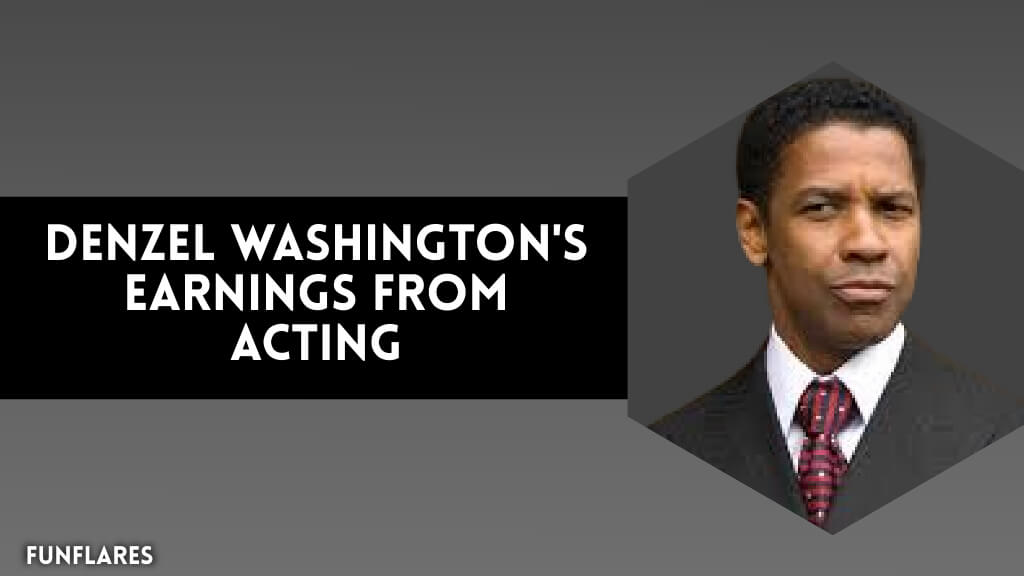 Denzel Washington's Earnings From Acting
