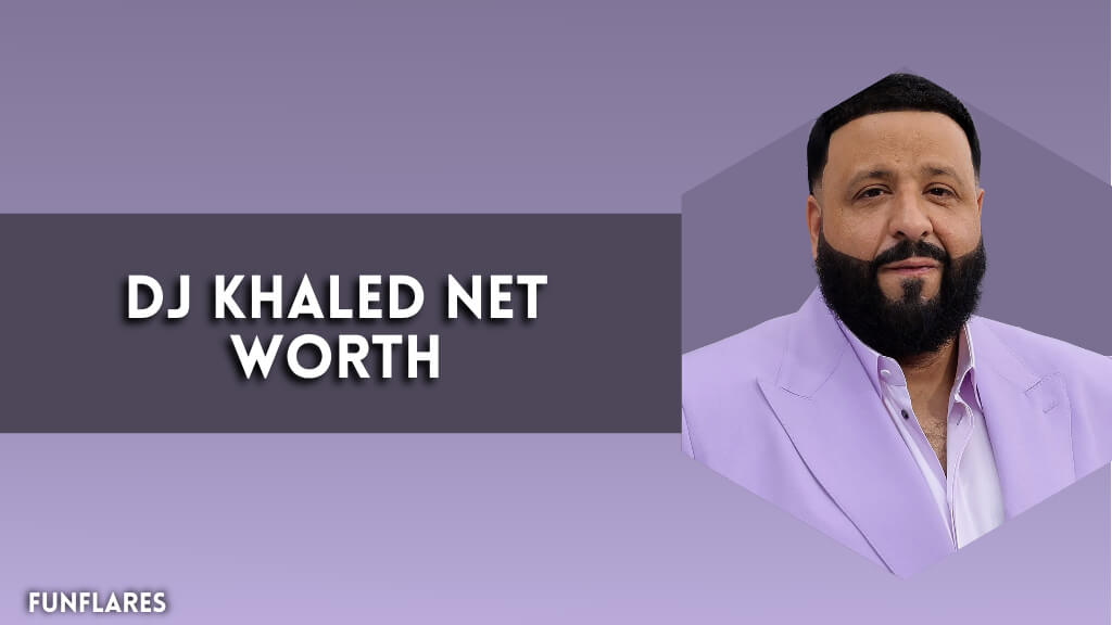 DJ Khaled Net Worth | Exploring The Success Of The Music Mogul