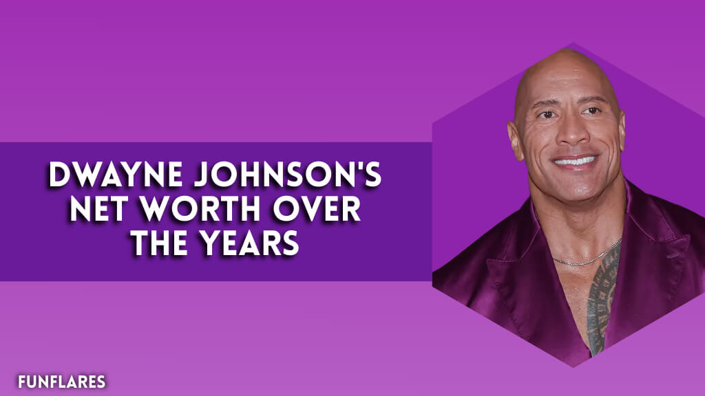 Dwayne Johnson's Net Worth Over The Years