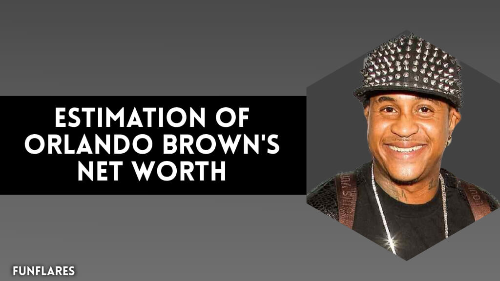 Estimation of Orlando Brown's Net Worth