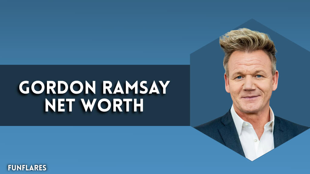 Gordon Ramsay Net Worth | Empire Of A World-Class Chef