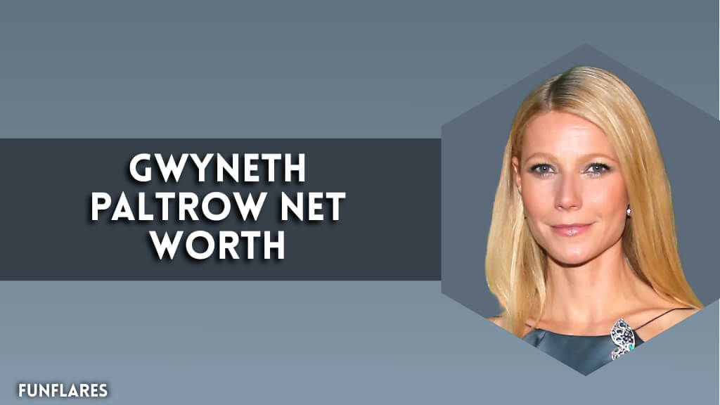 Gwyneth Paltrow Net Worth | How The Actress Built Her Fortune