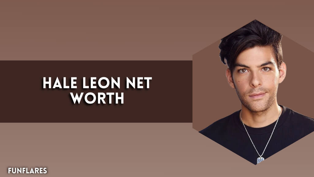 Hale Leon Net Worth | Wealth Of The Famous Hale Leon Explored