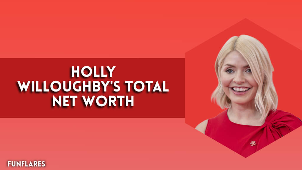 Holly Willoughby's Total Net Worth