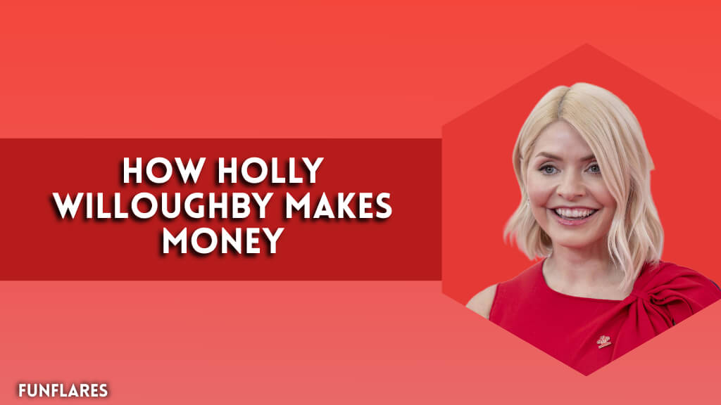 How Holly Willoughby Makes Money