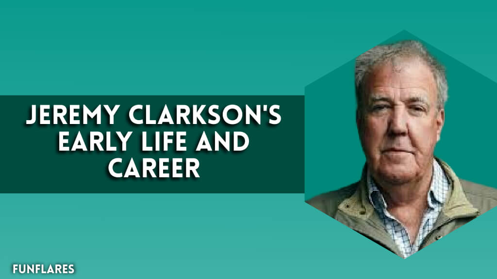 Jeremy Clarkson's Early Life And Career