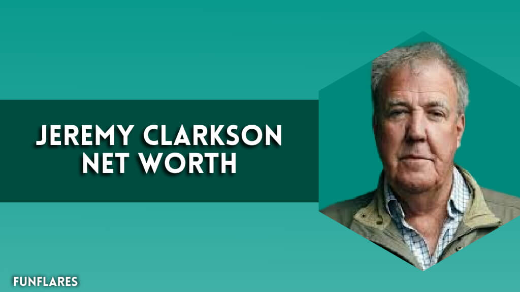 Jeremy Clarkson Net Worth | A Journey Through His Success