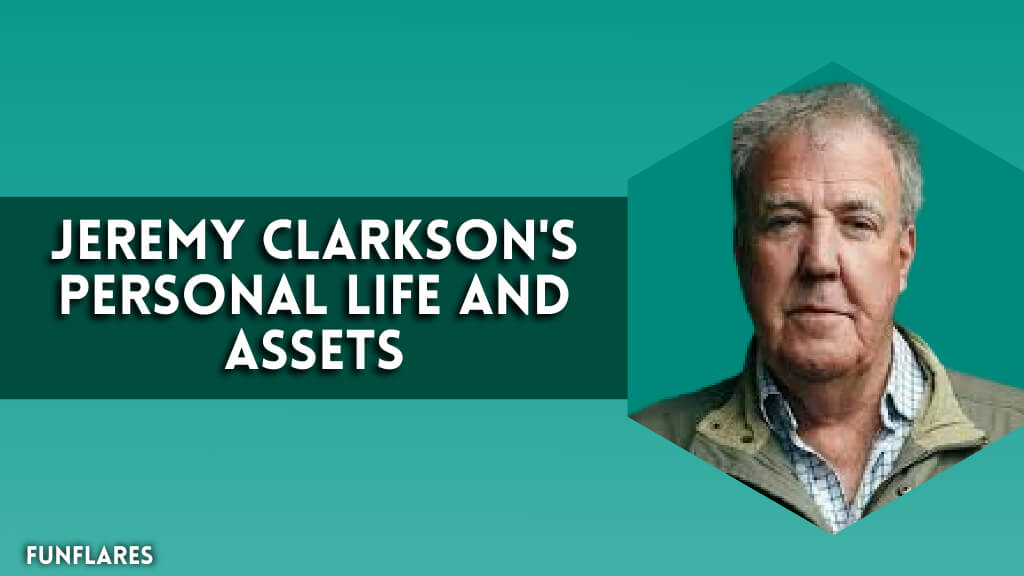 Jeremy Clarkson's Personal Life And Assets