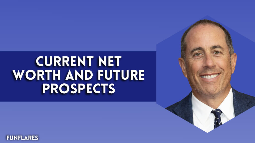 Current Net Worth And Future Prospects