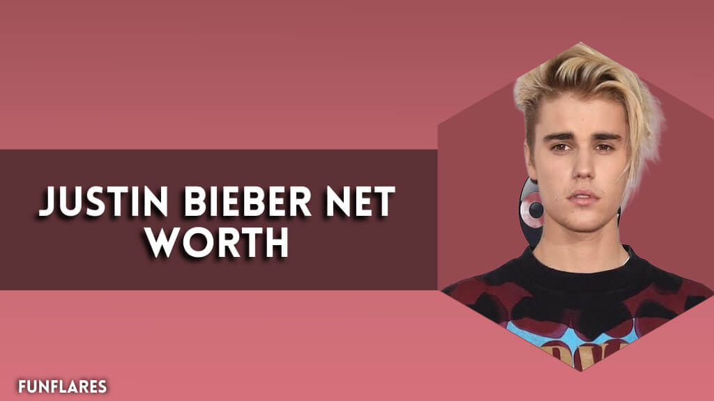 Justin Bieber Net Worth | A Look Into The Pop Star’s Wealth