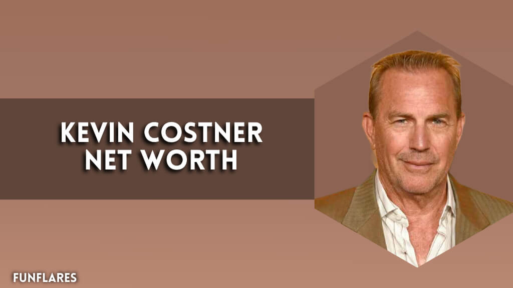 Kevin Costner Net Worth | An Inside Look At His $400M Fortune