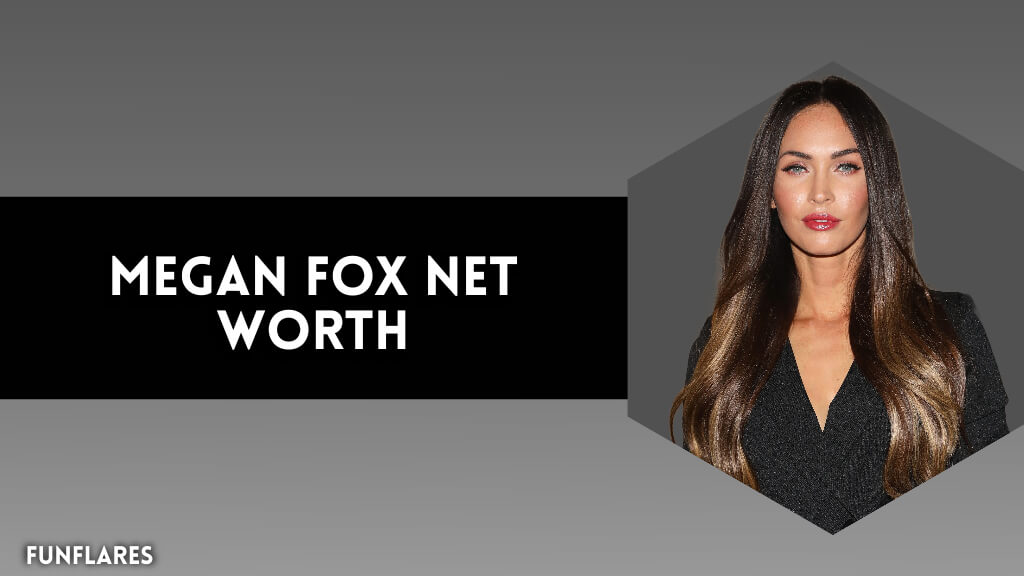 Megan Fox Net Worth | An In-Depth Look At Her Success