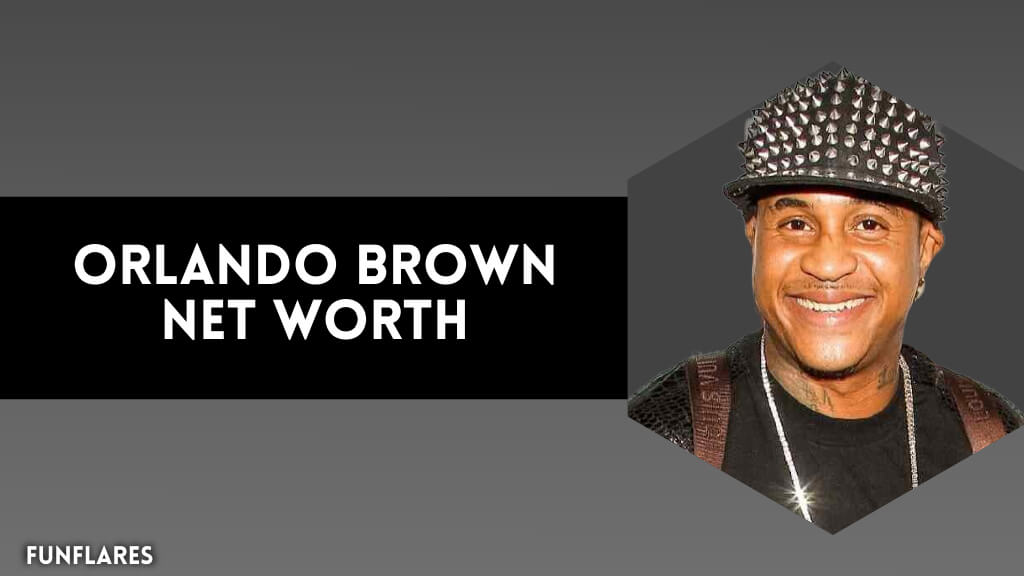 Orlando Brown Net Worth | A Deep Dive Into His Wealth