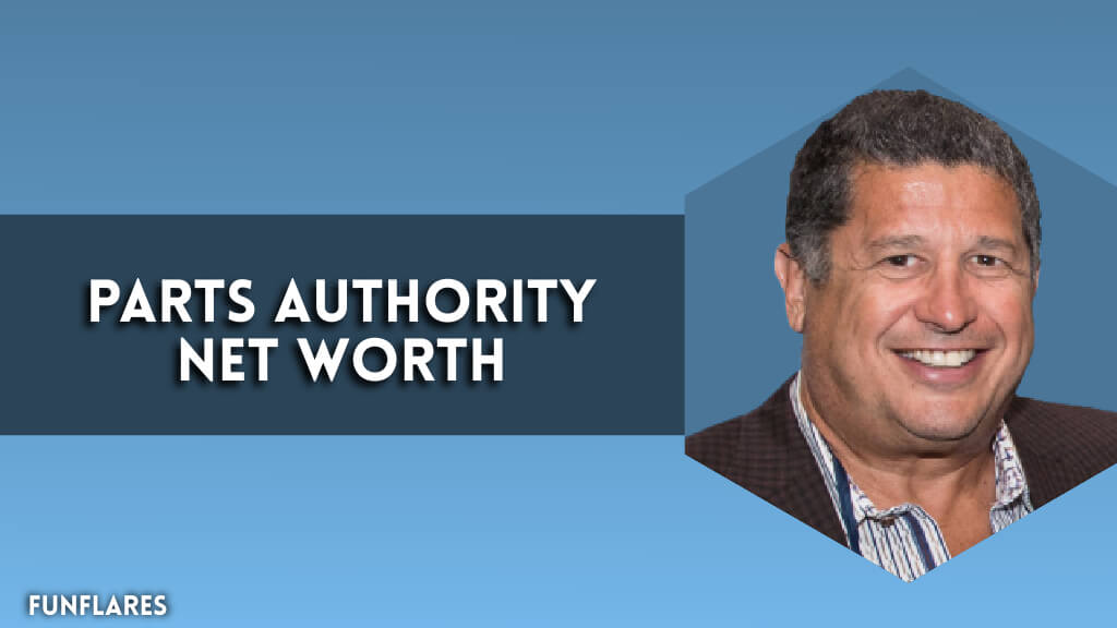 Parts Authority Net Worth | A Dive Into The Company’s Worth