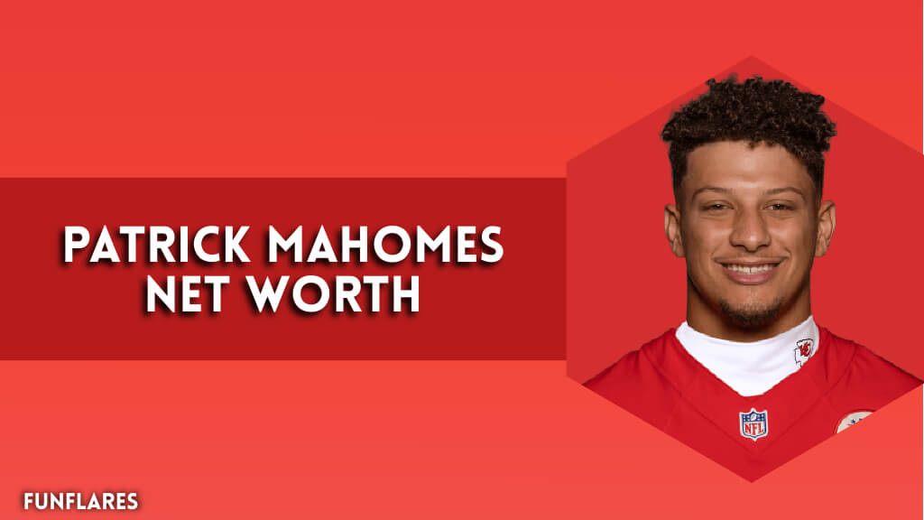 Patrick Mahomes Net Worth | An Inside Look At His Net Worth