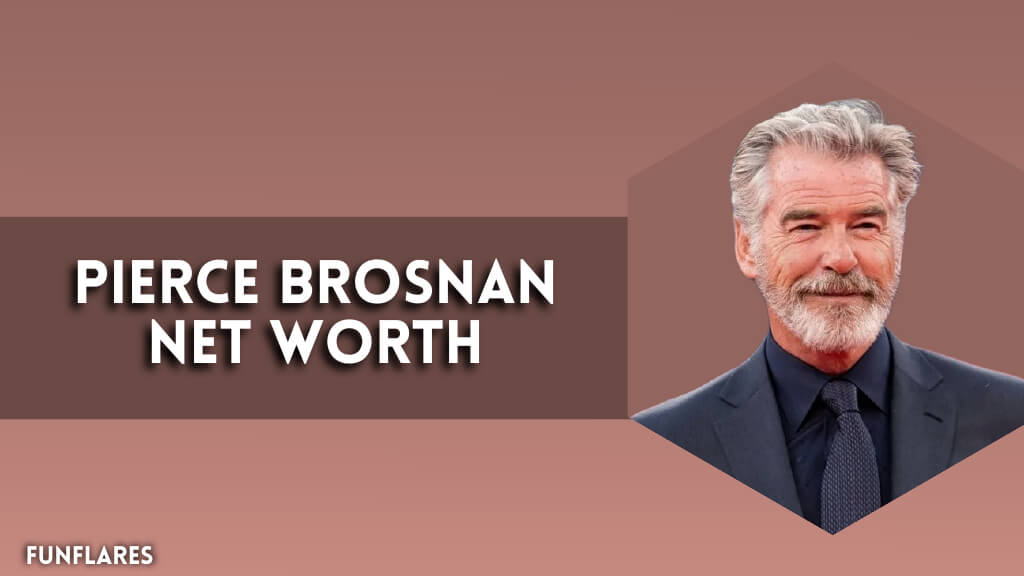 Pierce Brosnan Net Worth | The Wealth Of Pierce Brosnan