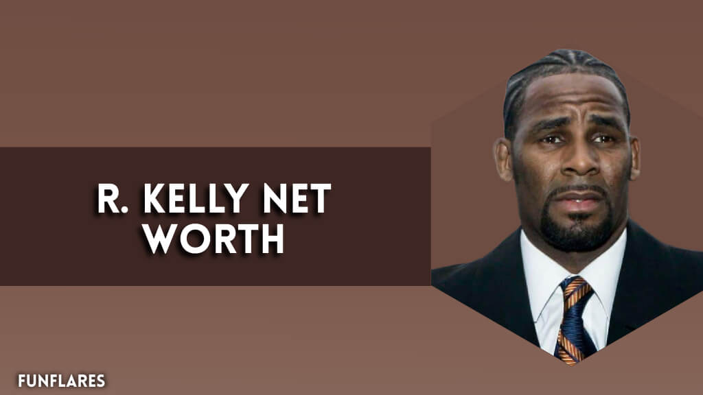 R. Kelly Net Worth | A Closer Look At R. Kelly’s Financial Journey