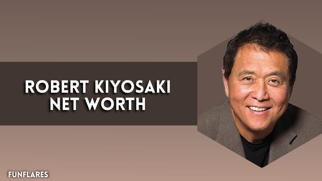Robert Kiyosaki Net Worth | The Net Worth Of Financial Guru
