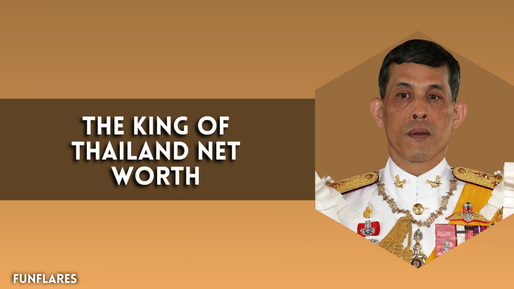 The King Of Thailand Net Worth | A Look Into The King’s Wealth