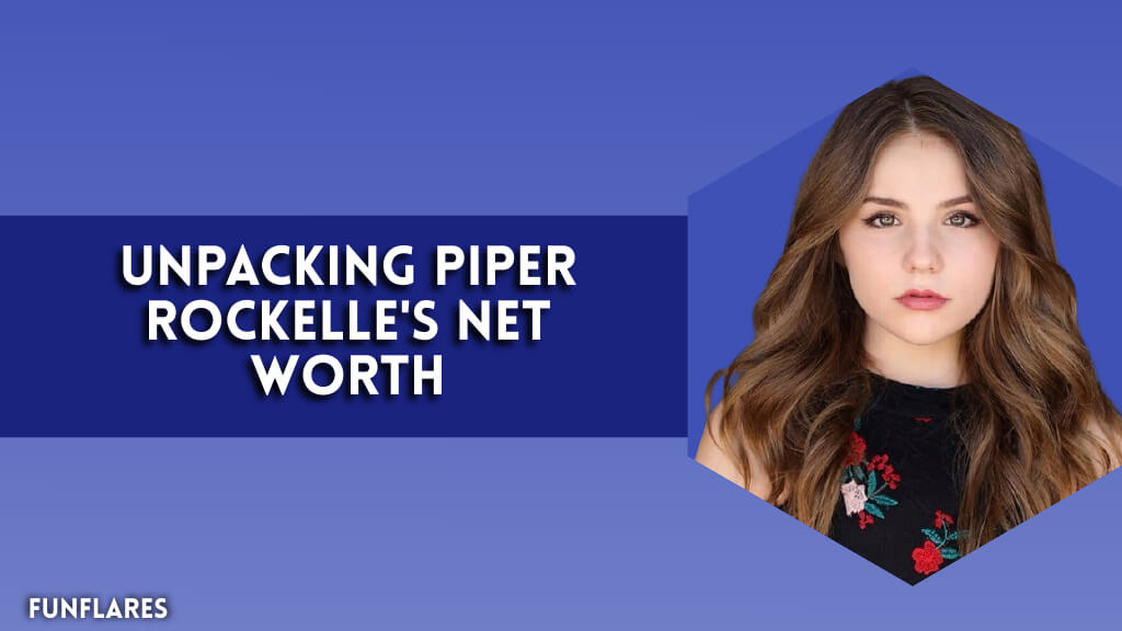 Unpacking Piper Rockelle's Net Worth