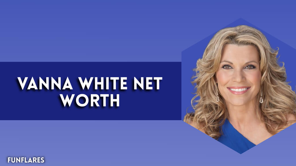 Vanna White Net Worth | A Deep Dive Into Her $85M Wealth