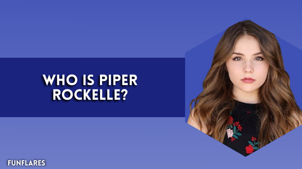 Who Is Piper Rockelle?