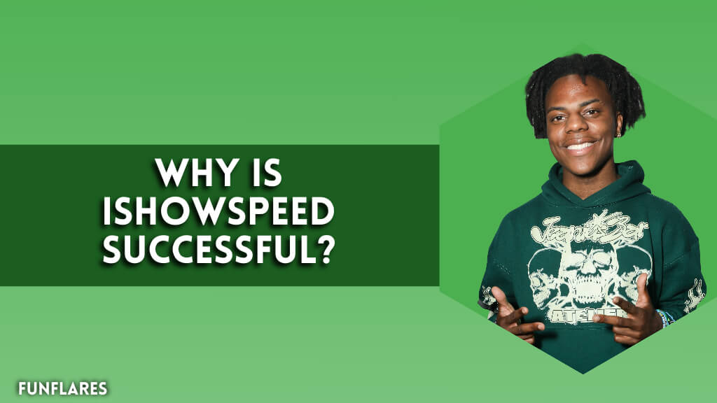 Why is iShowSpeed Successful?