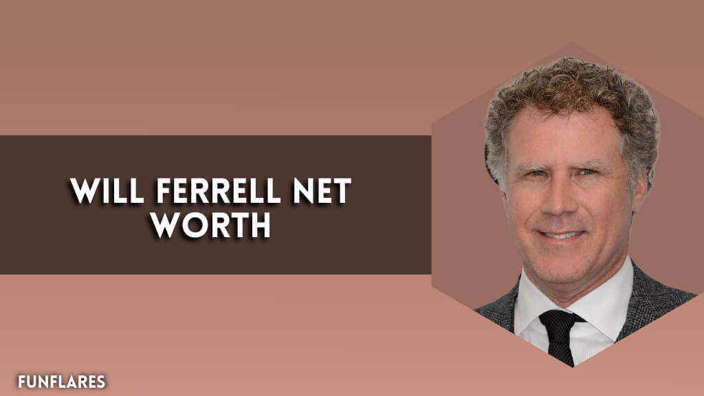 Will Ferrell Net Worth | A Look At His $160 M Fortune